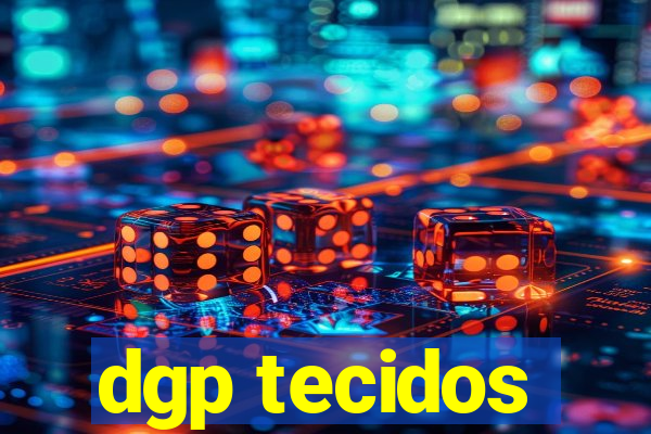 dgp tecidos