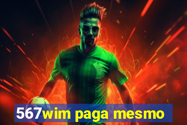 567wim paga mesmo