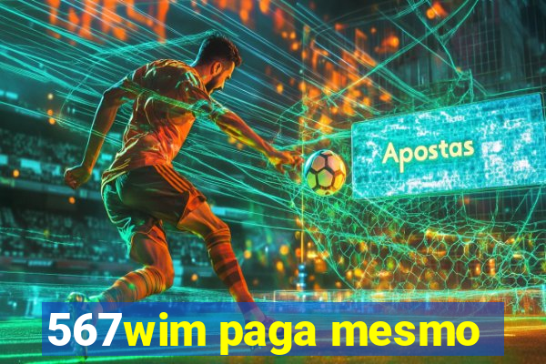 567wim paga mesmo