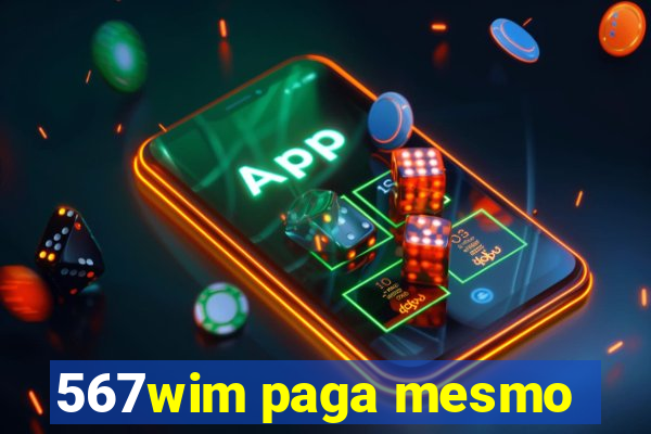 567wim paga mesmo