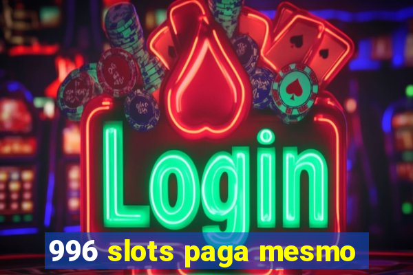 996 slots paga mesmo