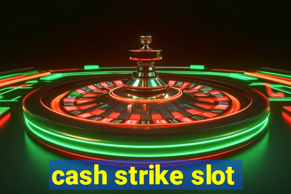 cash strike slot