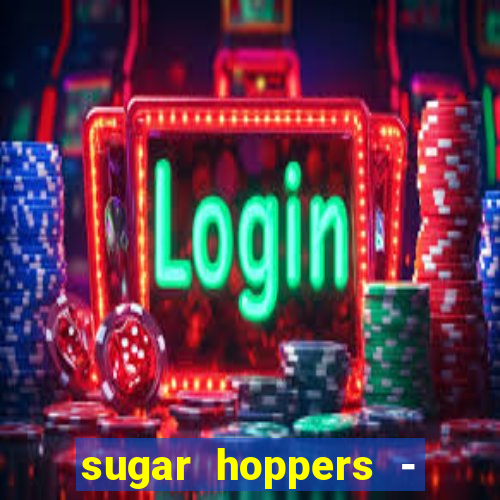 sugar hoppers - coin 777 start