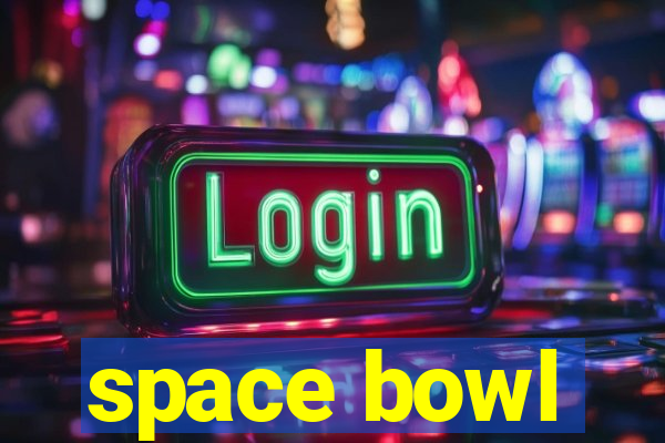 space bowl