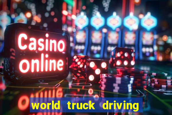 world truck driving simulator dinheiro infinito tudo desbloqueado 2024