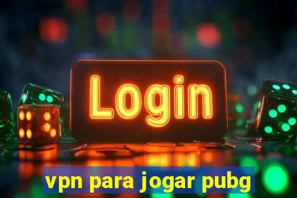 vpn para jogar pubg