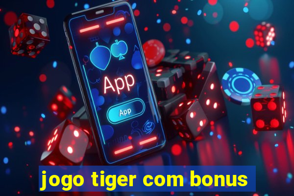 jogo tiger com bonus