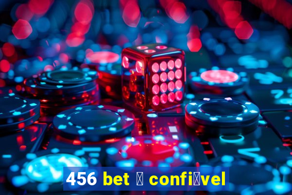 456 bet 茅 confi谩vel