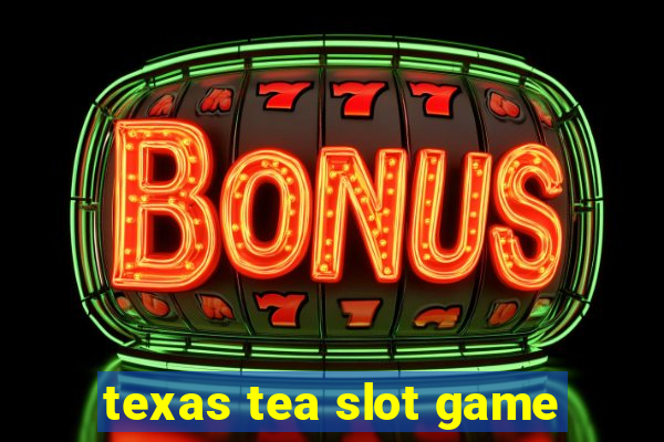 texas tea slot game