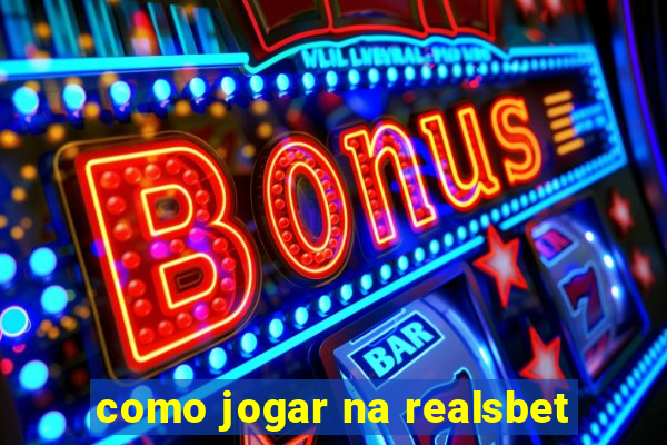 como jogar na realsbet