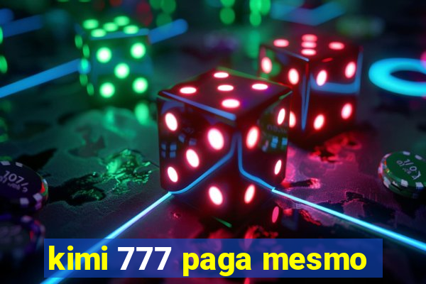 kimi 777 paga mesmo