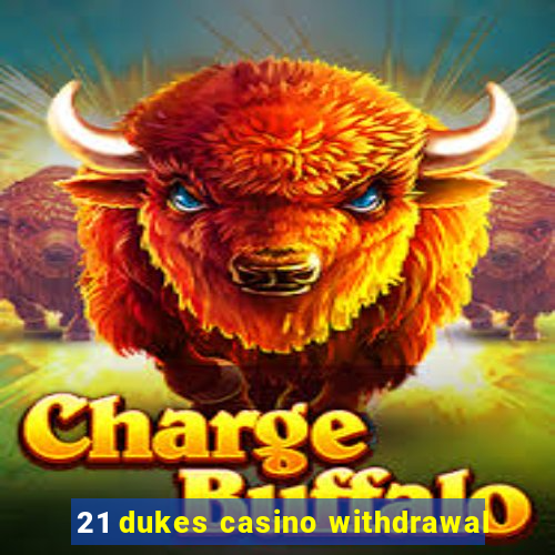 21 dukes casino withdrawal