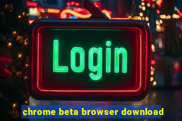 chrome beta browser download