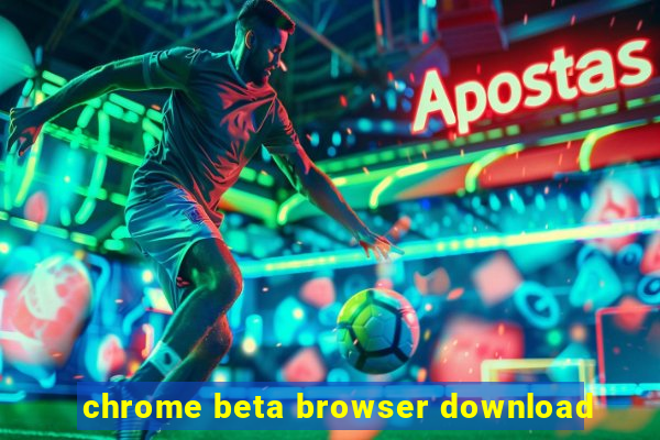 chrome beta browser download