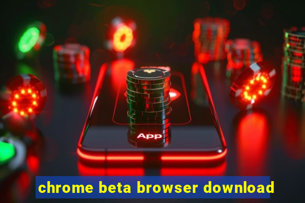 chrome beta browser download