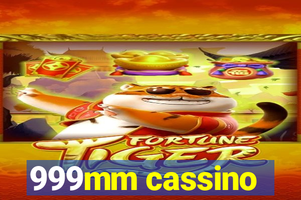 999mm cassino