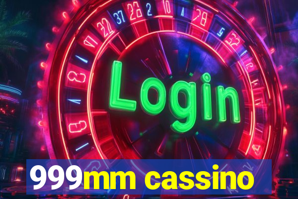 999mm cassino