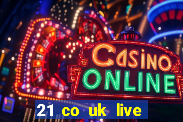 21 co uk live casino show