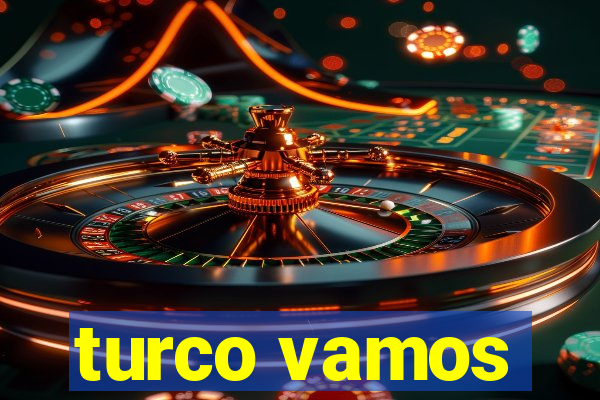 turco vamos