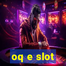 oq e slot