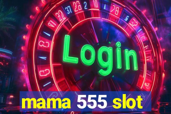 mama 555 slot