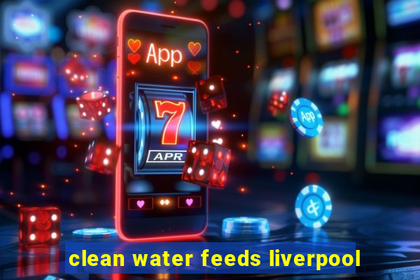 clean water feeds liverpool