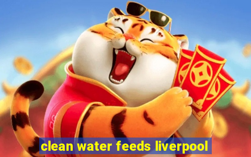 clean water feeds liverpool