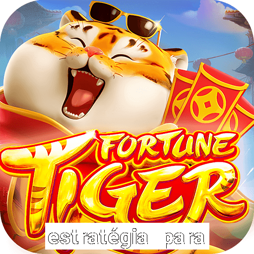 estratégia para jogar fortune tiger