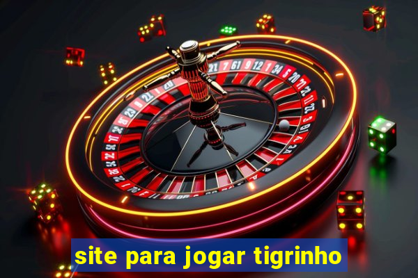 site para jogar tigrinho