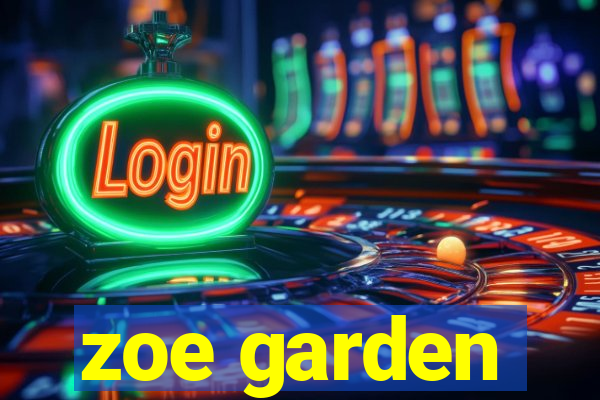 zoe garden