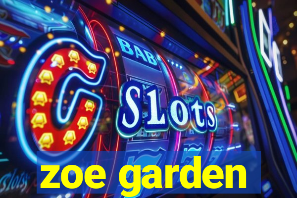 zoe garden