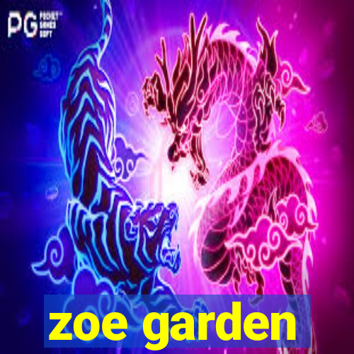 zoe garden