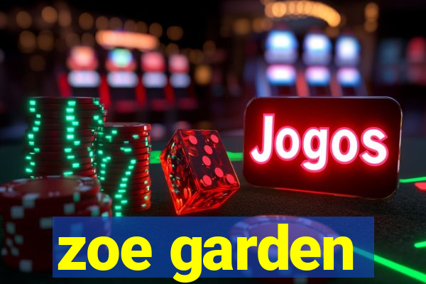 zoe garden