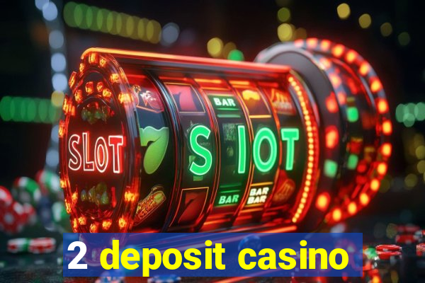 2 deposit casino