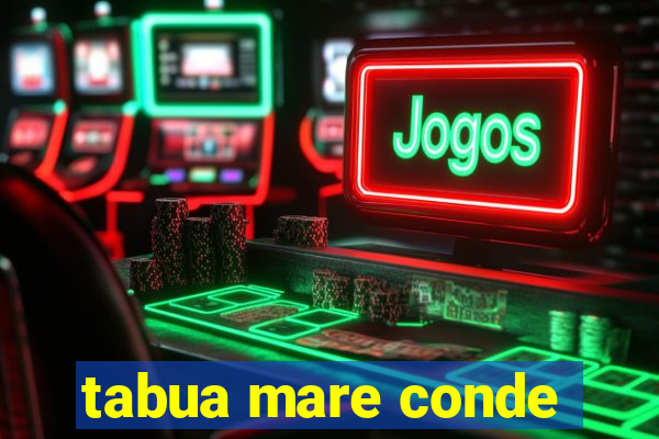 tabua mare conde