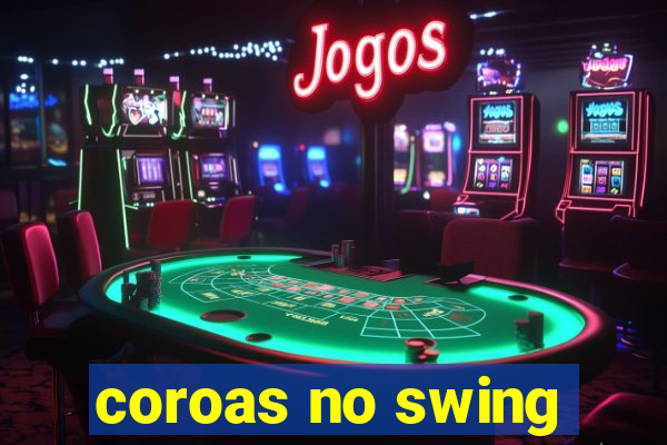 coroas no swing