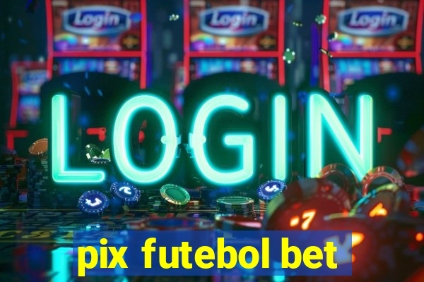 pix futebol bet