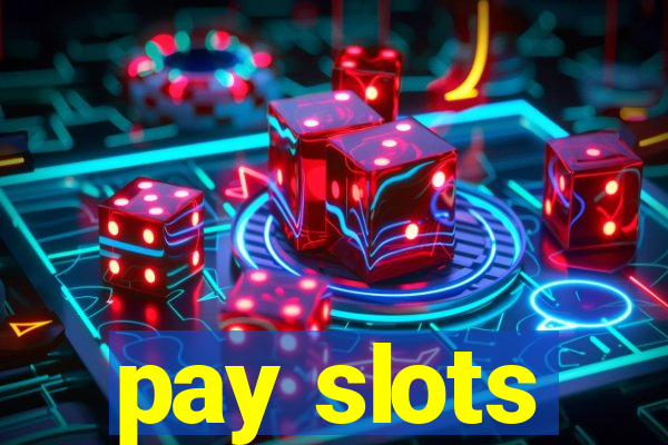 pay slots