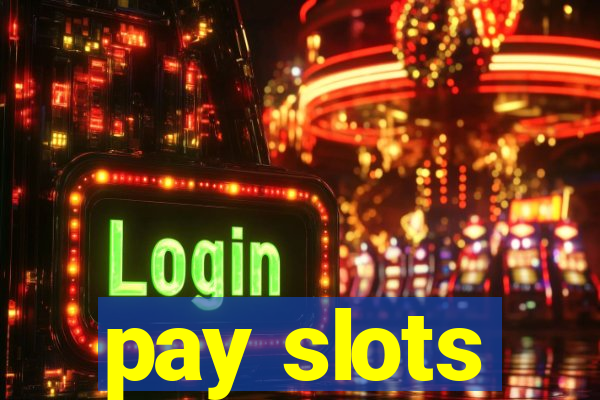 pay slots