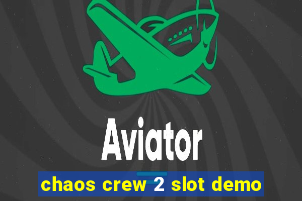 chaos crew 2 slot demo