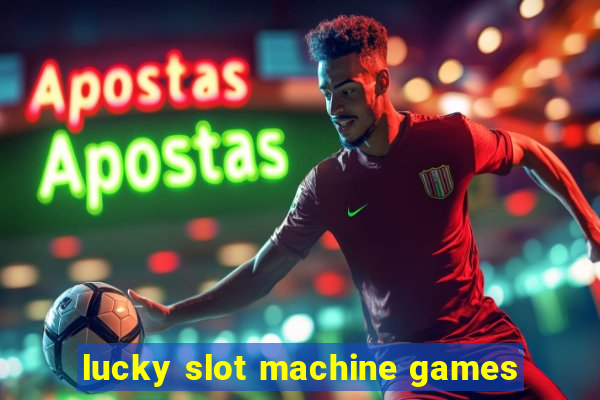 lucky slot machine games