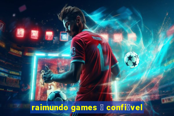 raimundo games 茅 confi谩vel