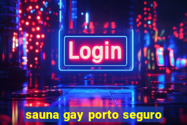 sauna gay porto seguro