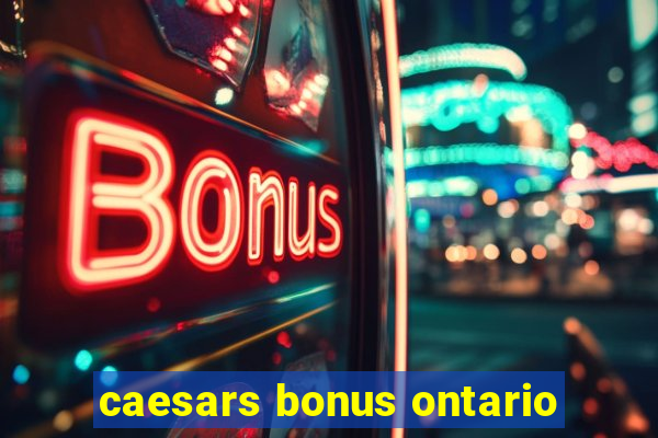 caesars bonus ontario