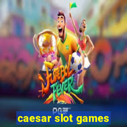 caesar slot games