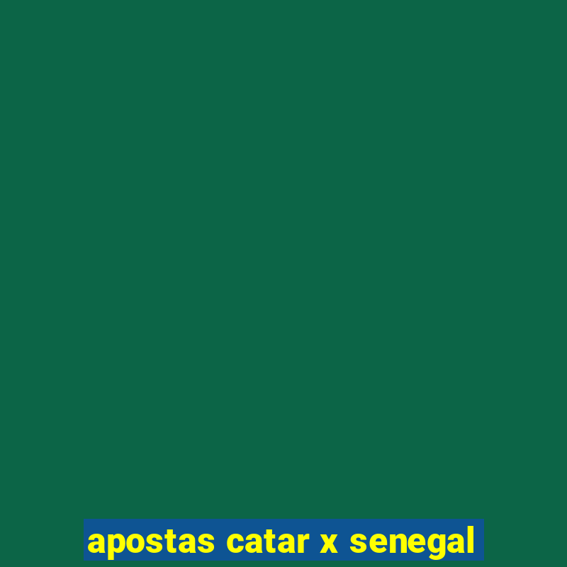 apostas catar x senegal