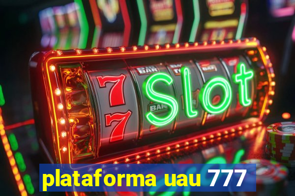 plataforma uau 777