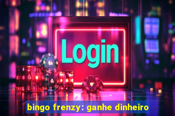 bingo frenzy: ganhe dinheiro