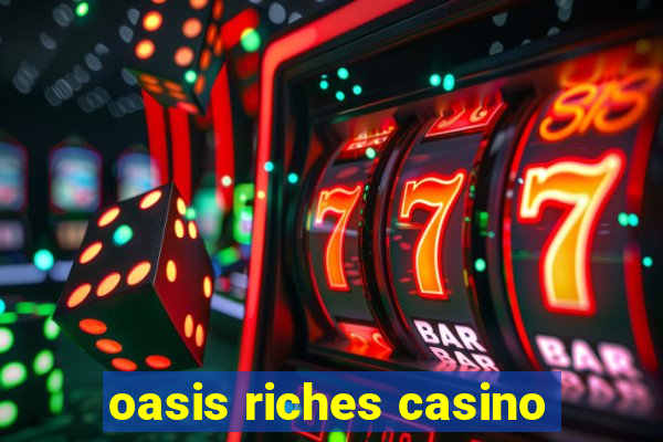 oasis riches casino