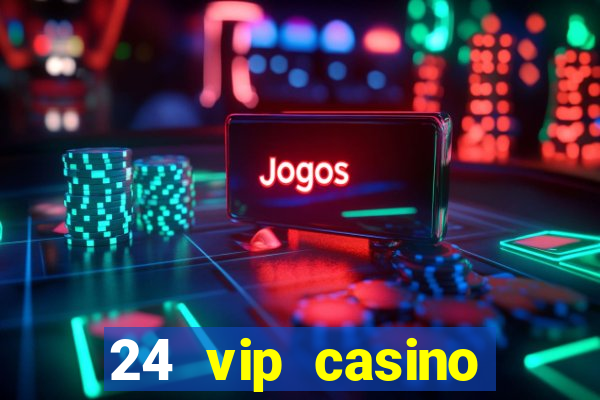 24 vip casino bonus codes